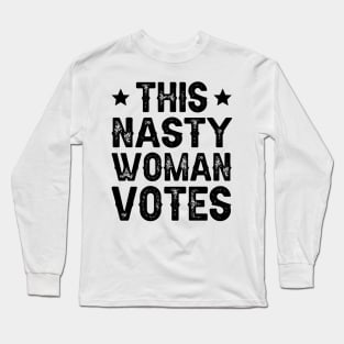 This Nasty Woman Votes Long Sleeve T-Shirt